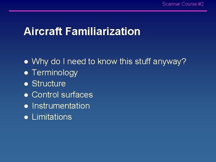 Scanner Course #2 Aircraft Familiarization l l l Why do I need to know