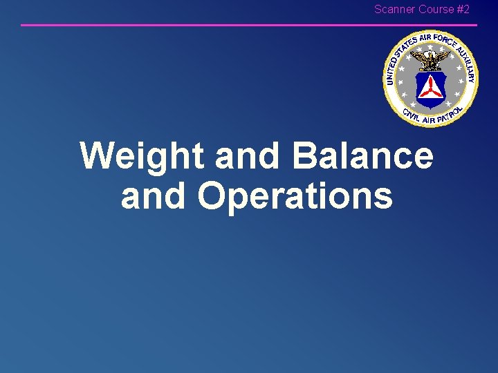 Scanner Course #2 Weight and Balance and Operations 