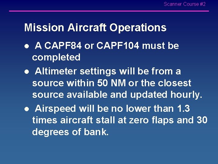 Scanner Course #2 Mission Aircraft Operations A CAPF 84 or CAPF 104 must be