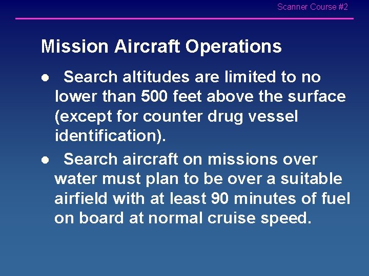 Scanner Course #2 Mission Aircraft Operations Search altitudes are limited to no lower than