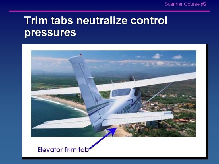 Scanner Course #2 Trim tabs neutralize control pressures 