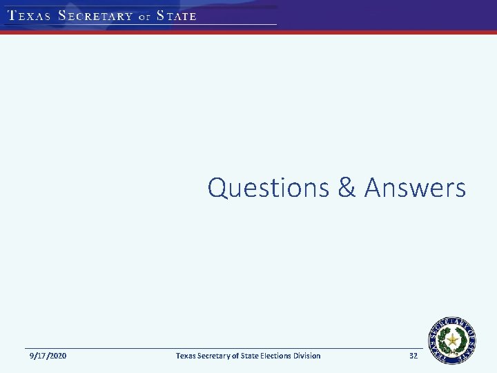 Questions & Answers 9/17/2020 Texas Secretary of State Elections Division 32 