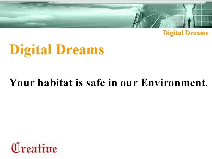 Digital Dreams Your habitat is safe in our Environment. 