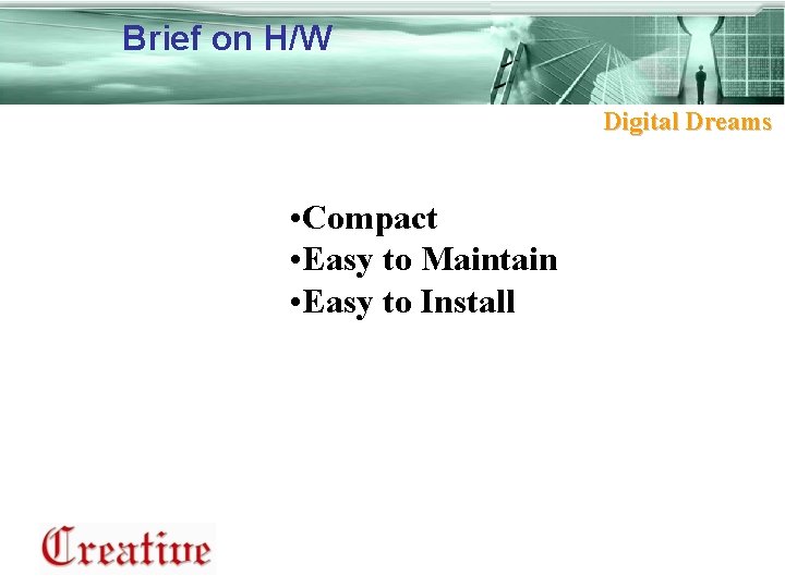 Brief on H/W Digital Dreams • Compact • Easy to Maintain • Easy to