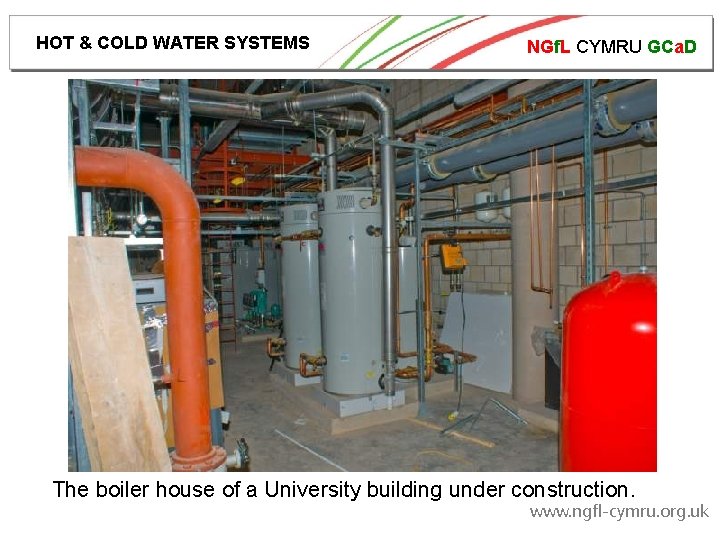 HOT & COLD WATER SYSTEMS NGf. L CYMRU GCa. D The boiler house of