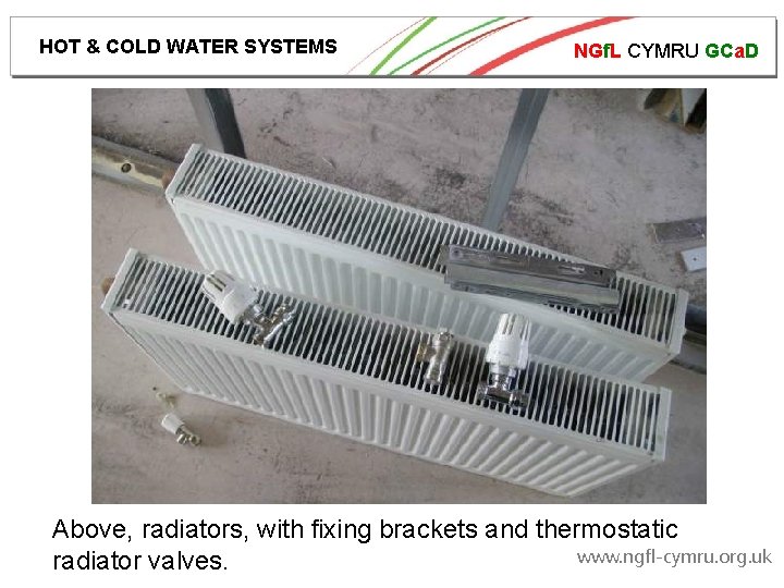 HOT & COLD WATER SYSTEMS NGf. L CYMRU GCa. D Above, radiators, with fixing