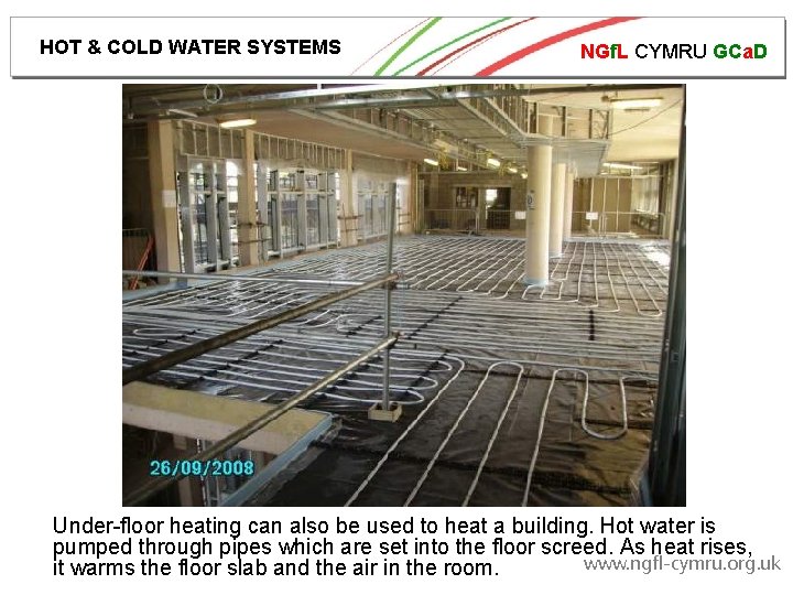 HOT & COLD WATER SYSTEMS NGf. L CYMRU GCa. D Under-floor heating can also