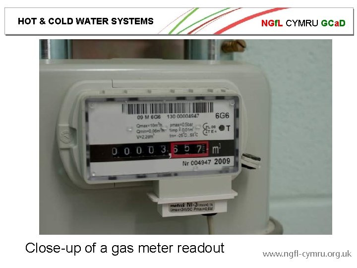 HOT & COLD WATER SYSTEMS Close-up of a gas meter readout NGf. L CYMRU