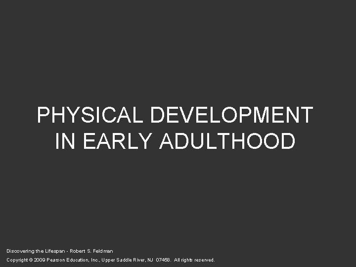 PHYSICAL DEVELOPMENT IN EARLY ADULTHOOD Discovering the Lifespan - Robert S. Feldman Copyright ©