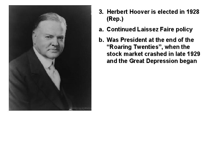 3. Herbert Hoover is elected in 1928 (Rep. ) a. Continued Laissez Faire policy