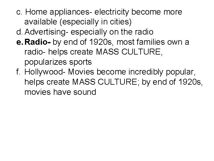 c. Home appliances- electricity become more available (especially in cities) d. Advertising- especially on