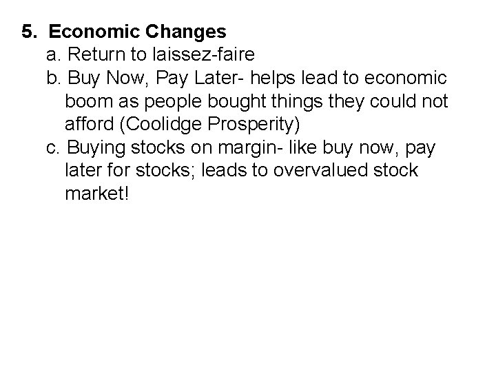 5. Economic Changes a. Return to laissez-faire b. Buy Now, Pay Later- helps lead