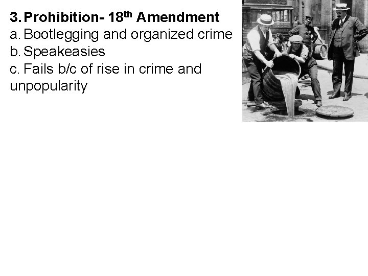 3. Prohibition- 18 th Amendment a. Bootlegging and organized crime b. Speakeasies c. Fails