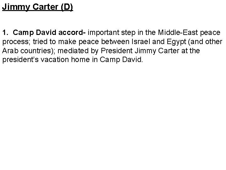 Jimmy Carter (D) 1. Camp David accord- important step in the Middle-East peace process;