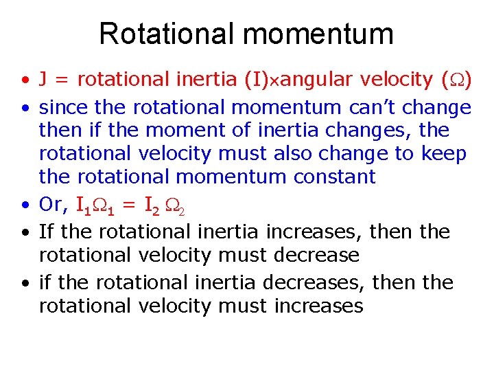 Rotational momentum • J = rotational inertia (I) angular velocity (W) • since the