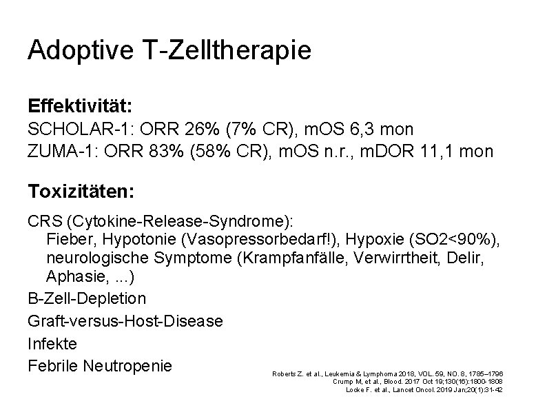 Adoptive T-Zelltherapie Effektivität: SCHOLAR-1: ORR 26% (7% CR), m. OS 6, 3 mon ZUMA-1: