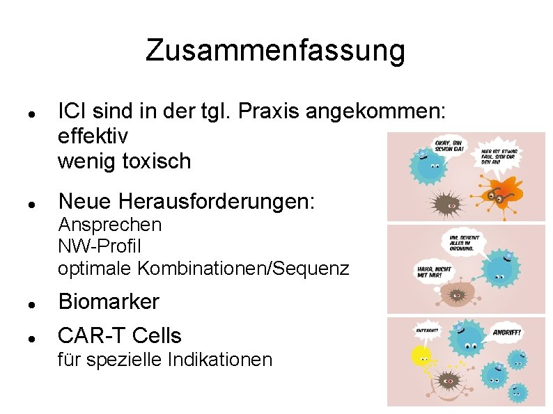 Zusammenfassung ICI sind in der tgl. Praxis angekommen: effektiv wenig toxisch Neue Herausforderungen: Ansprechen