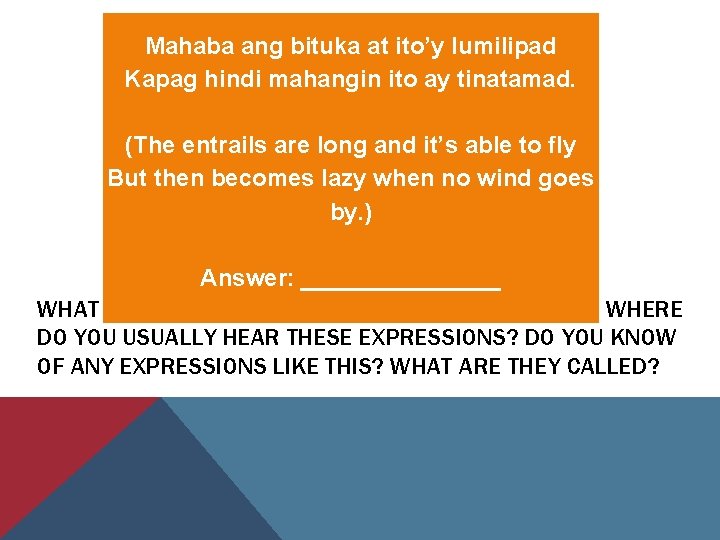  Mahaba ang bituka at ito’y lumilipad Kapag hindi mahangin ito ay tinatamad. (The