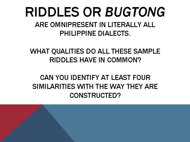 RIDDLES OR BUGTONG ARE OMNIPRESENT IN LITERALLY ALL PHILIPPINE DIALECTS. WHAT QUALITIES DO ALL