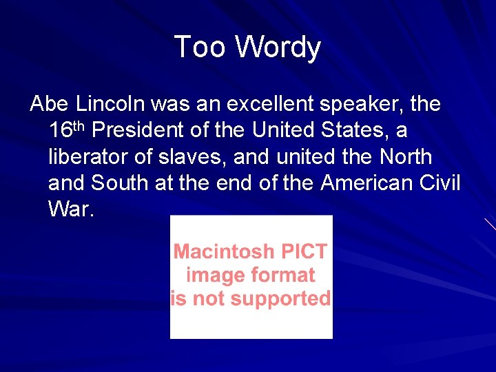 Too Wordy Abe Lincoln was an excellent speaker, the 16 th President of the