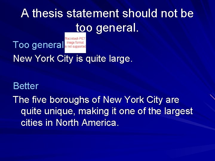 A thesis statement should not be too general. Too general New York City is