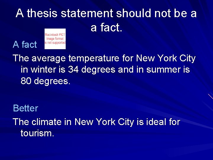 A thesis statement should not be a a fact. A fact The average temperature