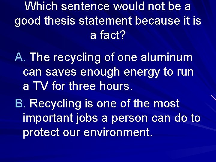 Which sentence would not be a good thesis statement because it is a fact?