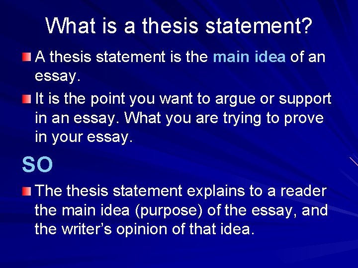 What is a thesis statement? A thesis statement is the main idea of an