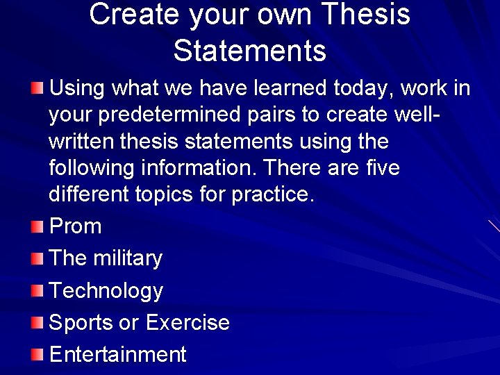 Create your own Thesis Statements Using what we have learned today, work in your