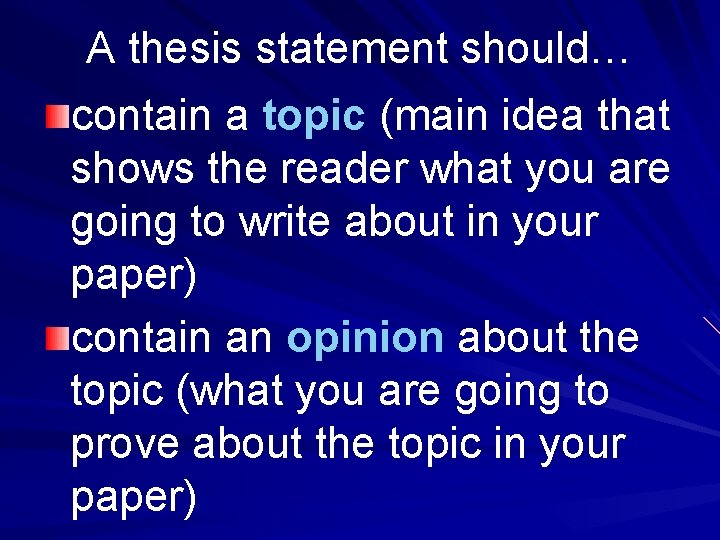 A thesis statement should… contain a topic (main idea that shows the reader what