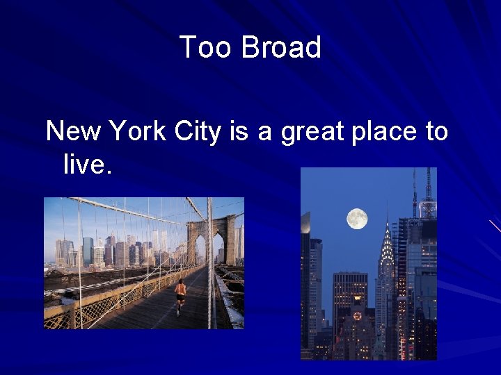 Too Broad New York City is a great place to live. 