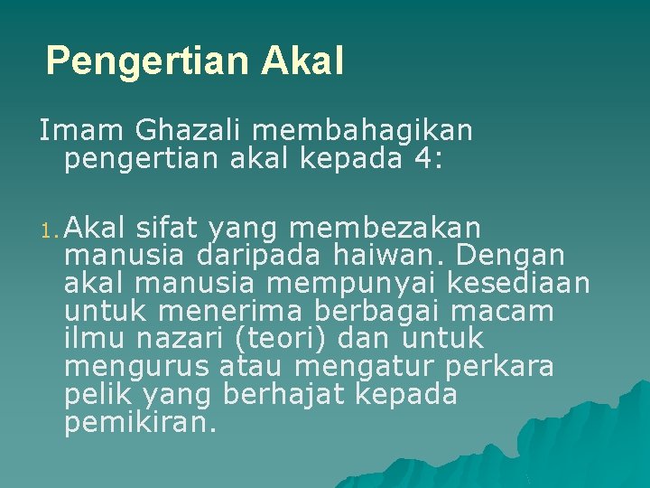 Pengertian Akal Imam Ghazali membahagikan pengertian akal kepada 4: 1. Akal sifat yang membezakan