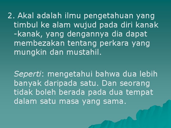 2. Akal adalah ilmu pengetahuan yang timbul ke alam wujud pada diri kanak -kanak,