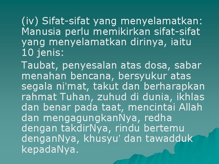 (iv) Sifat-sifat yang menyelamatkan: Manusia perlu memikirkan sifat-sifat yang menyelamatkan dirinya, iaitu 10 jenis: