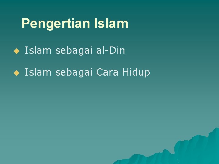 Pengertian Islam u Islam sebagai al-Din u Islam sebagai Cara Hidup 