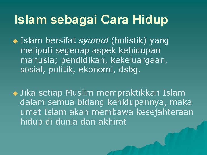 Islam sebagai Cara Hidup u u Islam bersifat syumul (holistik) yang meliputi segenap aspek