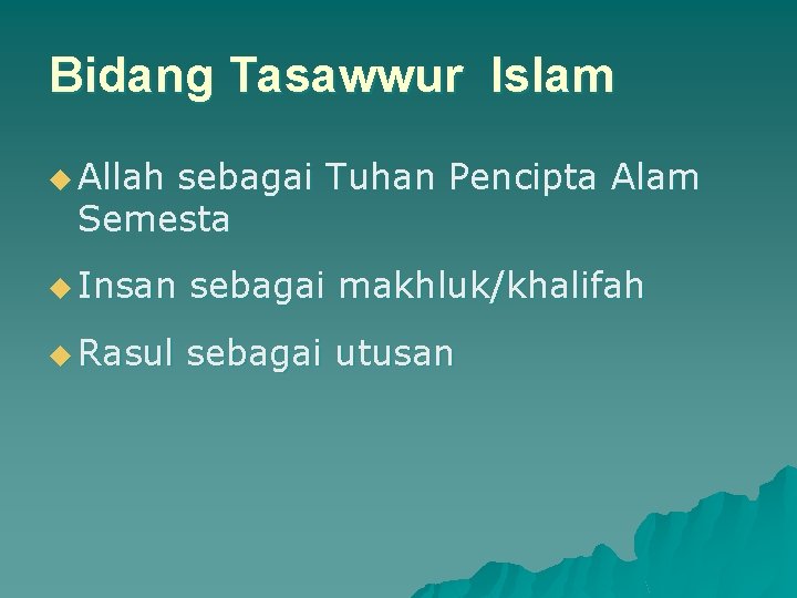 Bidang Tasawwur Islam u Allah sebagai Tuhan Pencipta Alam Semesta u Insan sebagai makhluk/khalifah