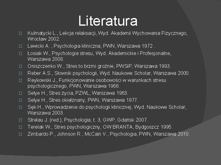 Literatura � � � Kulmatycki L. , Lekcja relaksacji, Wyd. Akademii Wychowania Fizycznego, Wrocław