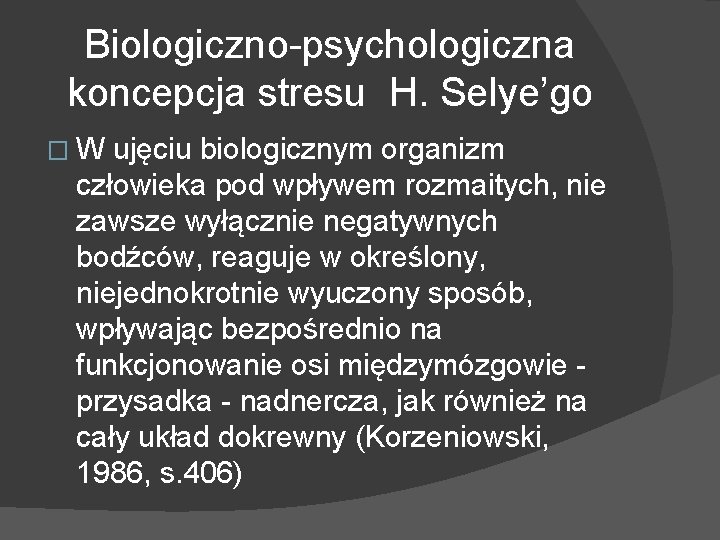 Biologiczno-psychologiczna koncepcja stresu H. Selye’go �W ujęciu biologicznym organizm człowieka pod wpływem rozmaitych, nie