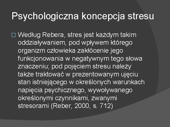 Psychologiczna koncepcja stresu � Według Rebera, stres jest każdym takim oddziaływaniem, pod wpływem którego