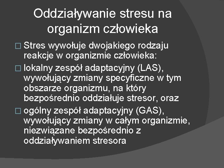 Oddziaływanie stresu na organizm człowieka � Stres wywołuje dwojakiego rodzaju reakcje w organizmie człowieka: