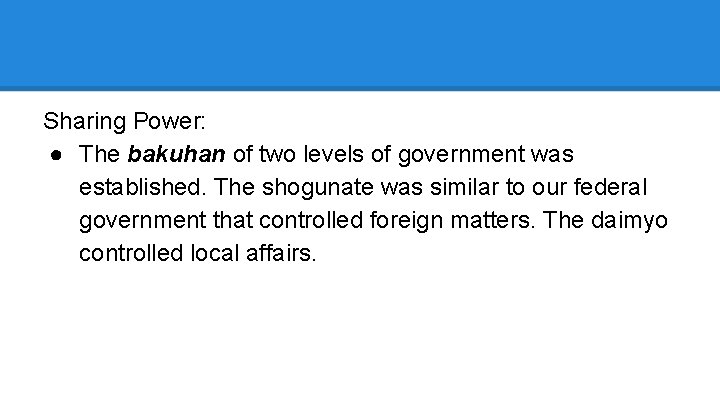 Sharing Power: ● The bakuhan of two levels of government was established. The shogunate