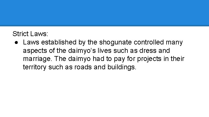 Strict Laws: ● Laws established by the shogunate controlled many aspects of the daimyo’s