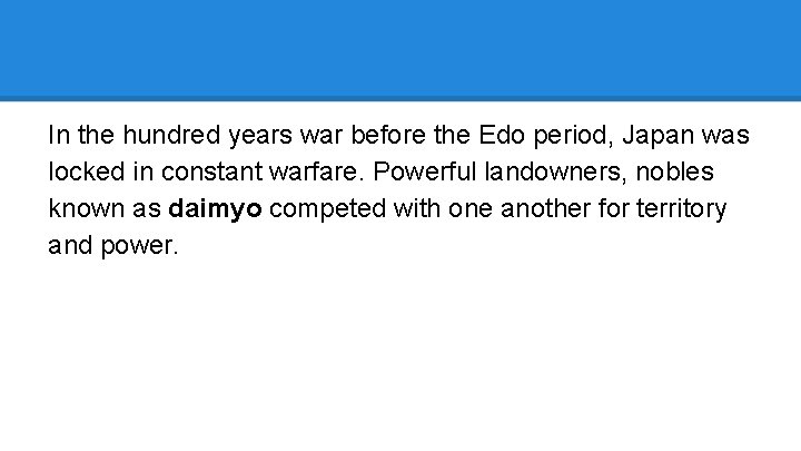 In the hundred years war before the Edo period, Japan was locked in constant