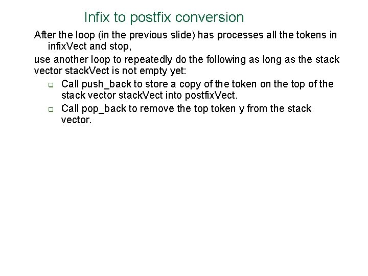 Infix to postfix conversion After the loop (in the previous slide) has processes all