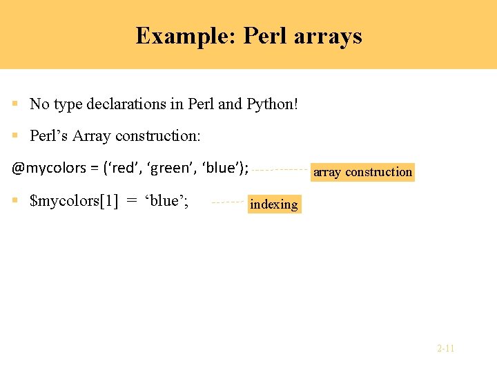 Example: Perl arrays § No type declarations in Perl and Python! § Perl’s Array
