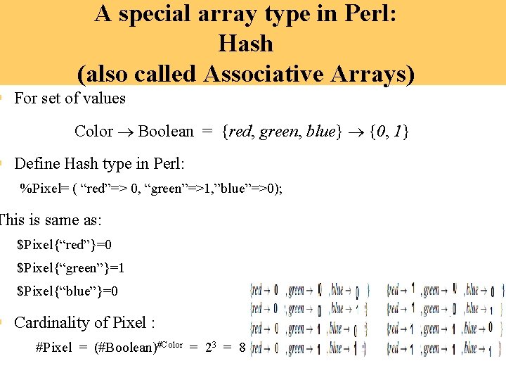A special array type in Perl: Hash (also called Associative Arrays) § For set