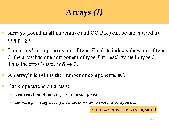 Arrays (1) § Arrays (found in all imperative and OO PLs) can be understood