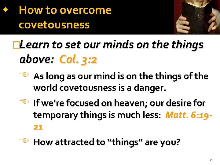 How to overcome covetousness �Learn to set our minds on the things above: How to overcome covetousness �Learn to set our minds on the things above: