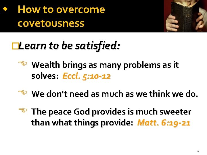 How to overcome covetousness �Learn to be satisfied: Wealth brings as many problems How to overcome covetousness �Learn to be satisfied: Wealth brings as many problems